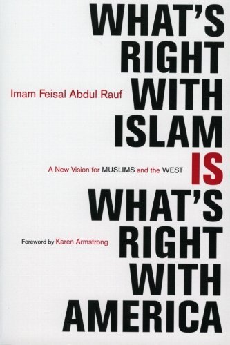 Feisal Abdul Rauf/What's Right with Islam@ A New Vision for Muslims and the West