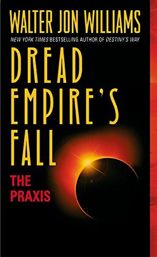 Walter Jon Williams/The Praxis@ Dread Empire's Fall