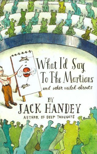 Jack Handey/What I'd Say to the Martians@And Other Veiled Threats