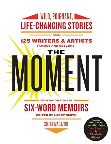 Larry Smith The Moment Wild Poignant Life Changing Stories From 125 Wr 