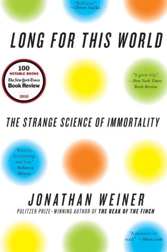 Jonathan Weiner/Long for This World@ The Strange Science of Immortality