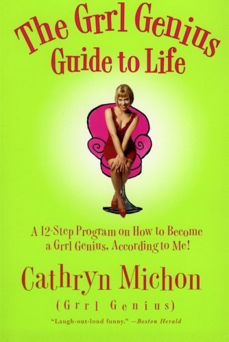 Cathryn Michon/The Grrl Genius Guide to Life@ A Twelve-Step Program on How to Become a Grrl Gen