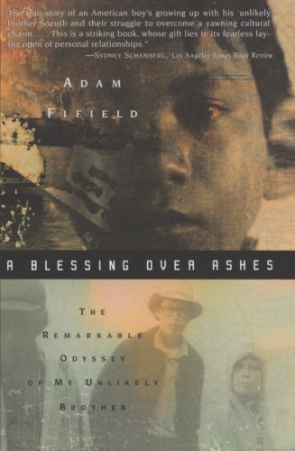 Adam Fifield/A Blessing Over Ashes@ The Remarkable Odyssey of My Unlikely Brother