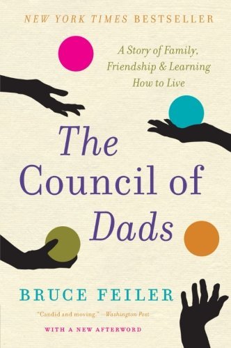 Bruce Feiler/The Council of Dads@ A Story of Family, Friendship & Learning How to L