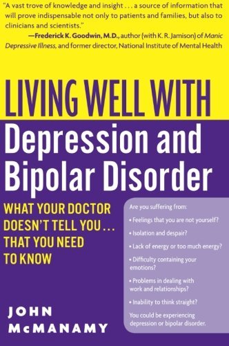John McManamy/Living Well with Depression and Bipolar Disorder@ What Your Doctor Doesn't Tell You...That You Need