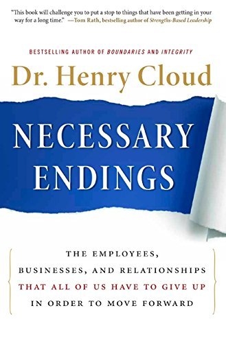 Henry Cloud Necessary Endings The Employees Businesses And Relationships That 