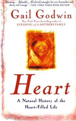 Gail Godwin/Heart@ A Natural History of the Heart-Filled Life