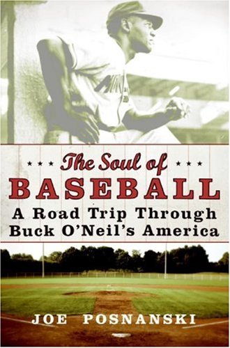 Joe Posnanski/The Soul of Baseball@ A Road Trip Through Buck O'Neil's America