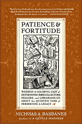 Nicholas A. Basbanes/Patience & Fortitude@ Wherein a Colorful Cast of Determined Book Collec