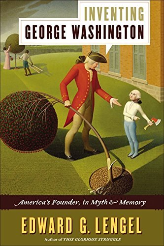 Edward G. Lengel/Inventing George Washington@ America's Founder, in Myth and Memory