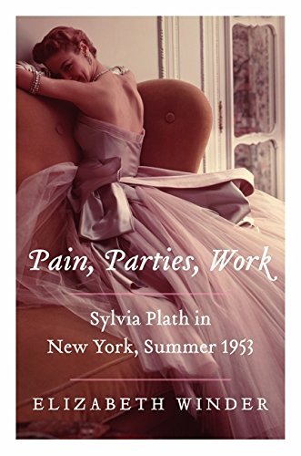 Elizabeth Winder Pain Parties Work Sylvia Plath In New York Summer 1953 