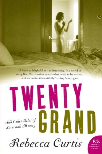 Rebecca Curtis/Twenty Grand@ And Other Tales of Love and Money