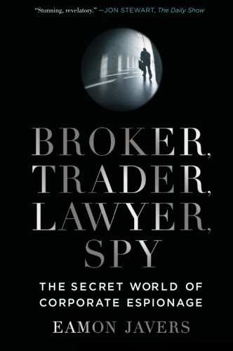 Eamon Javers/Broker, Trader, Lawyer, Spy@ The Secret World of Corporate Espionage