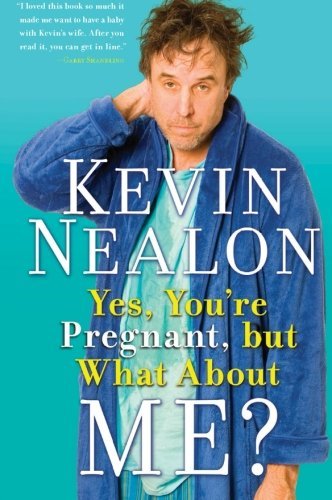 Kevin Nealon/Yes,You'Re Pregnant,But What About Me?