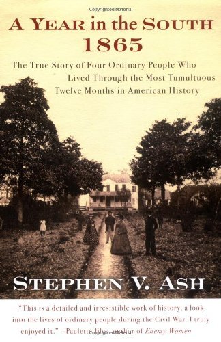 Stephen V. Ash A Year In The South 1865 The True Story Of Four Ordinary People Who 
