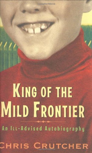 Chris Crutcher/King Of The Mild Frontier@An Ill-Advised Autobiography