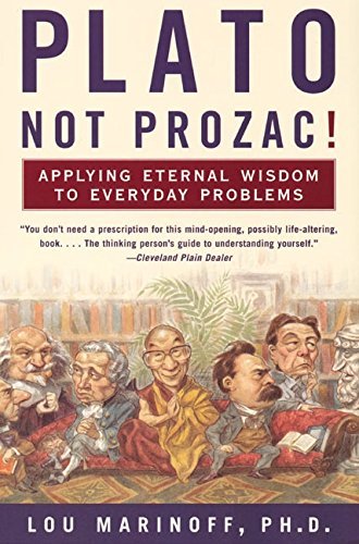 Lou Marinoff/Plato, Not Prozac!@ Applying Eternal Wisdom to Everyday Problems