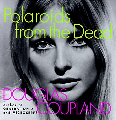 Douglas Coupland/Polaroids from the Dead