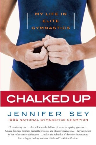 Jennifer Sey/Chalked Up@ My Life in Elite Gymnastics