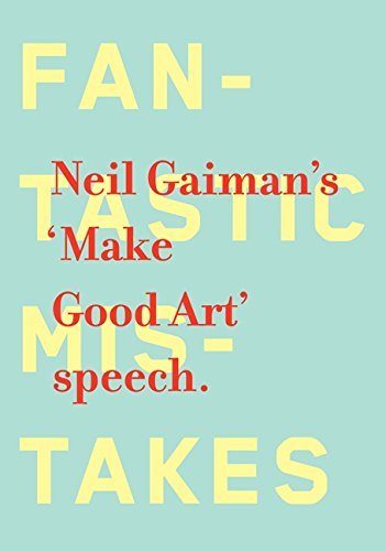 Gaiman,Neil/ Kidd,Chip (ILT)/Neil Gaiman's 'Make Good Art' Speech