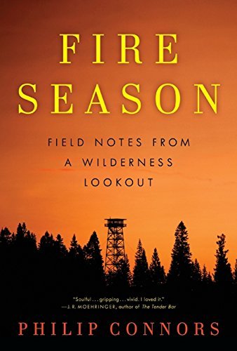 Philip Connors Fire Season Field Notes From A Wilderness Lookout 