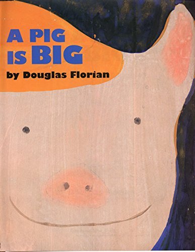 Douglas Florian A Pig Is Big 