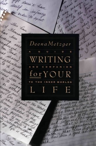 Deena Metzger/Writing for Your Life@ Discovering the Story of Your Life's Journey
