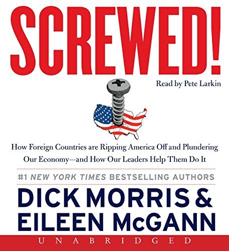 Dick Morris/Screwed!@ How Foreign Countries Are Ripping America Off and