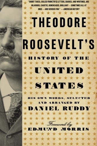 Theodore Roosevelt/Theodore Roosevelt's History of the United States@ His Own Words