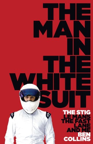 Ben Collins Man In The White Suit The The Stig Le Mans The Fast Lane And Me 