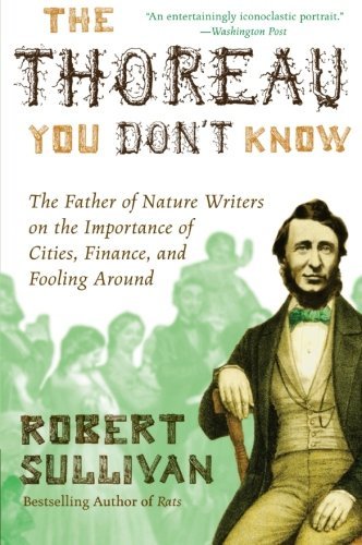 Robert Sullivan/The Thoreau You Don't Know@ The Father of Nature Writers on the Importance of