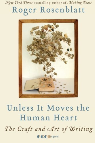 Roger Rosenblatt/Unless It Moves the Human Heart@ The Craft and Art of Writing