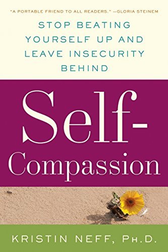 Kristin Neff/Self-Compassion@Stop Beating Yourself Up and Leave Insecurity Beh