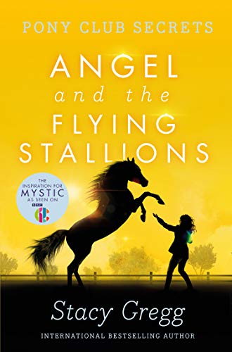 Stacy Gregg/Angel and the Flying Stallions (Pony Club Secrets,