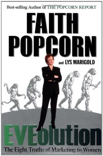 Faith Popcorn/Eveolution@The Eight Truths Of Marketing To Women