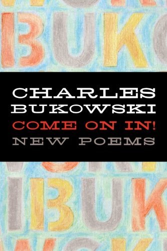 Charles Bukowski/Come On In!@New Poems