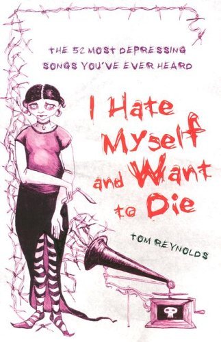 Tom Reynolds/I Hate Myself And Want To Die@The 52 Most Depressing Songs You'Ve Ever Heard