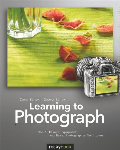 Cora Banek Learning To Photograph Volume 1 Camera Equipment And Basic Photographic Techniq 