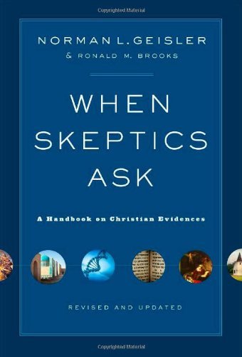 Norman L. Geisler When Skeptics Ask A Handbook On Christian Evidences Revised Update 