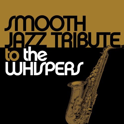 Whispers Tribute Smooth Jazz Tribute To The Whi T T Whispers 