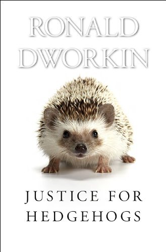 Ronald Dworkin Justice For Hedgehogs 