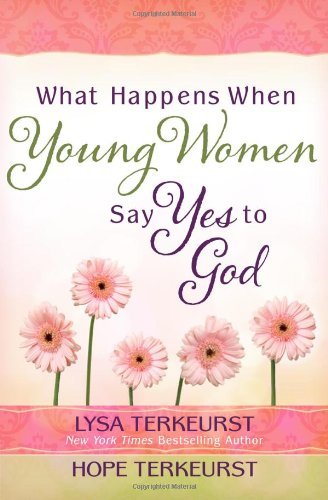 Lysa TerKeurst/What Happens When Young Women Say Yes to God