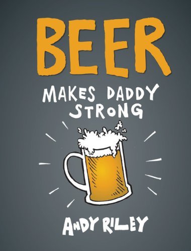 Andy Riley/Beer Makes Daddy Strong