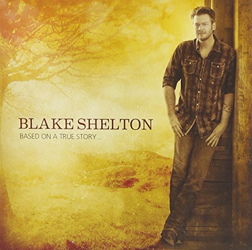 Blake Shelton/Based On A True Story