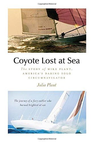 Julia Plant Coyote Lost At Sea The Story Of Mike Plant America's Daring Solo Ci 