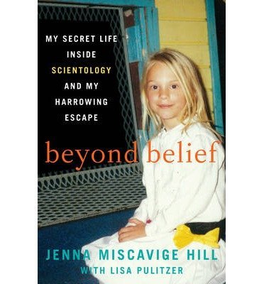 Jenna Miscavige Hill/Beyond Belief@ My Secret Life Inside Scientology and My Harrowin
