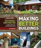 Chris Magwood Making Better Buildings A Comparative Guide To Sustainable Construction F 