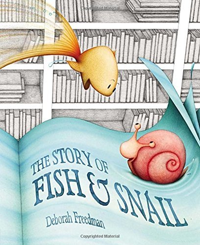 Deborah Freedman/The Story of Fish & Snail