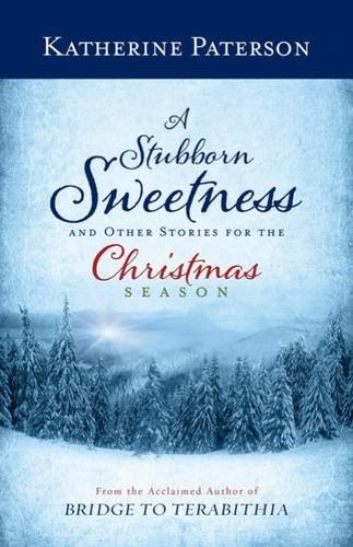 Katherine Paterson/A Stubborn Sweetness and Other Stories for the Chr