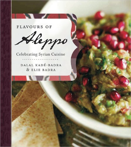 Dalal Kade Badra Flavours Of Aleppo Celebrating Syrian Cuisine 